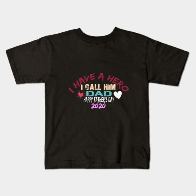 I Have A Hero I Call Him Dad, happy father's day 2020 Kids T-Shirt by Yassine BL